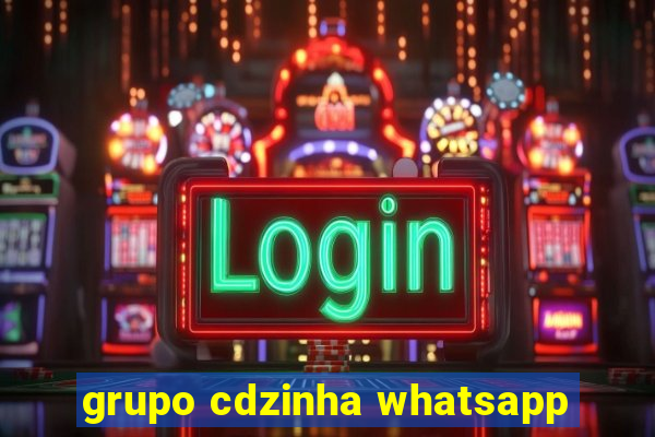 grupo cdzinha whatsapp